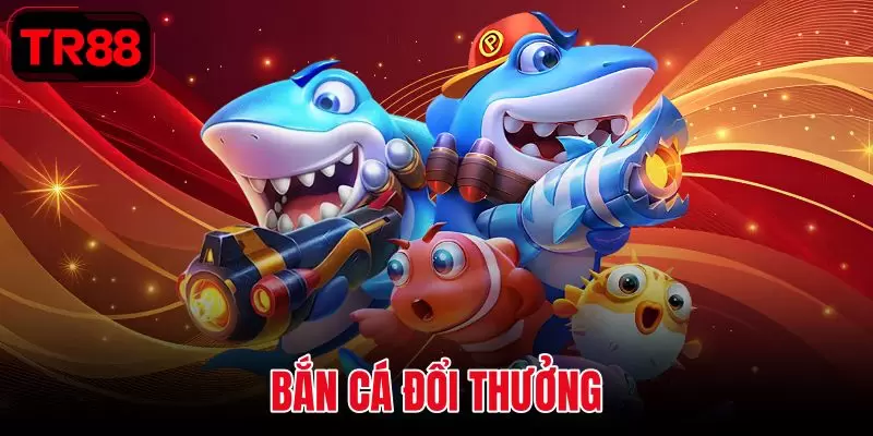 Bắn Cá Đổi Thưởng