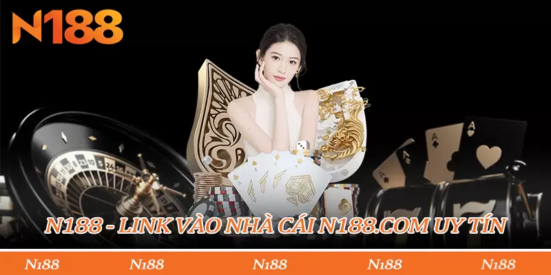 N188 - LINK VÀO NHÀ CÁI N188.COM UY TÍN